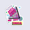 Sticker with 'Basic Human Rights Are Not Radical' text on a colorful background