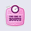 sticker of an illustrated scale with lettering "the bmi is bogus"
