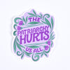 The Patriarchy Hurts Us All Sticker
