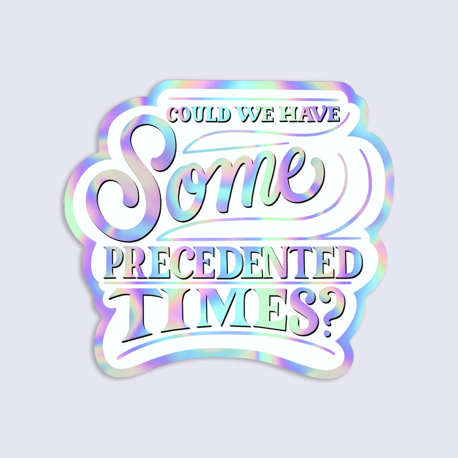 Holographic sticker with text 'Could we have some unprecedented times?' 