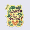 Sticker with garden-themed design and lettering "we are seeds in a garden of change"